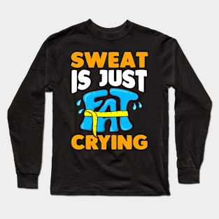 Sweat Is Just Fat Crying Funny Exercise Lover Long Sleeve T-Shirt